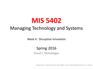 MIS 5402 Managing Technology and Systems Spring 2016 Week 4:  Disruptive Innovation