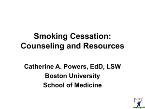 Smoking Cessation: Counseling and Resources Catherine A. Powers, EdD, LSW Boston University
