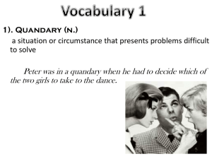 Peter was in a quandary when he had to decide... the two girls to take to the dance. 1). Quandary (n.)