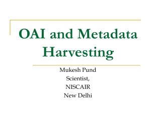OAI and Metadata Harvesting Mukesh Pund Scientist,