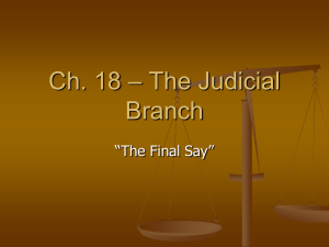 – The Judicial Ch. 18 Branch “The Final Say”