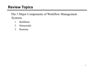 Review Topics The 3 Major Components of Workflow Management Systems 1.