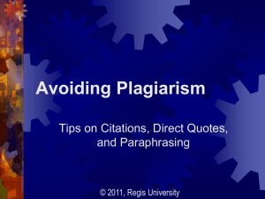 Avoiding Plagiarism Tips on Citations, Direct Quotes, and Paraphrasing © 2011, Regis University