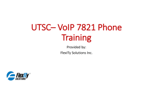 UTSC– VoIP 7821 Phone Training Provided by: FlexITy Solutions Inc.