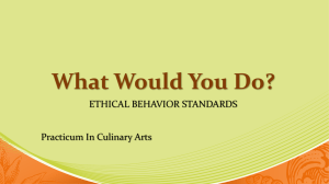 What Would You Do? ETHICAL BEHAVIOR STANDARDS Practicum In Culinary Arts