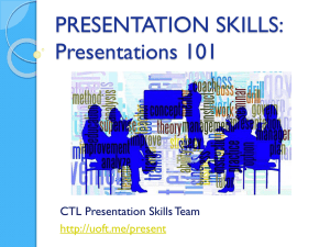 PRESENTATION SKILLS: Presentations 101 CTL Presentation Skills Team