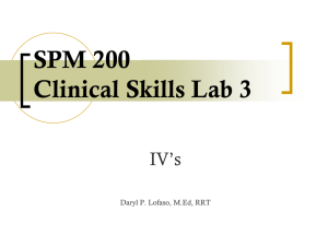 SPM 200 Clinical Skills Lab 3 IV’s Daryl P. Lofaso, M.Ed, RRT