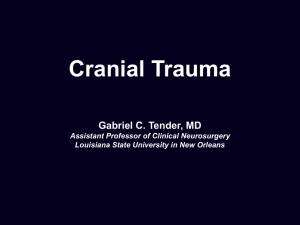 Cranial Trauma Gabriel C. Tender, MD Assistant Professor of Clinical Neurosurgery