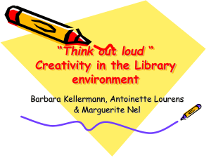 Think out loud Creativity in the Library environment Barbara Kellermann, Antoinette Lourens