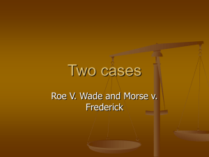 Two cases Roe V. Wade and Morse v. Frederick