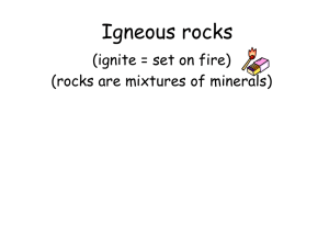 Igneous rocks (ignite = set on fire) (rocks are mixtures of minerals)