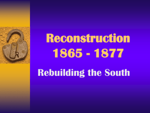 Reconstruction 1865 - 1877 Rebuilding the South