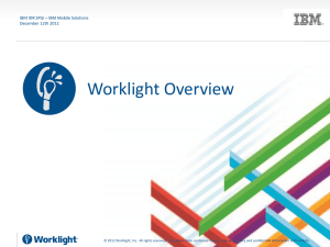 Worklight Overview IBM IDR SPGI – IBM Mobile Solutions December 12th 2012