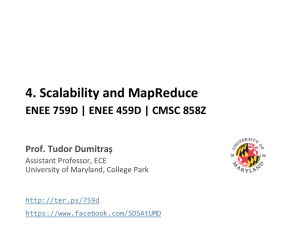 4. Scalability and MapReduce Prof. Tudor Dumitraș Assistant Professor, ECE