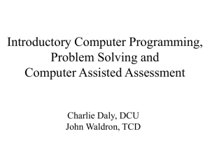 Introductory Computer Programming, Problem Solving and Computer Assisted Assessment Charlie Daly, DCU