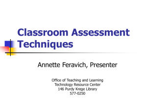 Classroom Assessment Techniques Annette Feravich, Presenter Office of Teaching and Learning