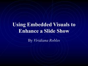 Using Embedded Visuals to Enhance a Slide Show Viridiana Robles