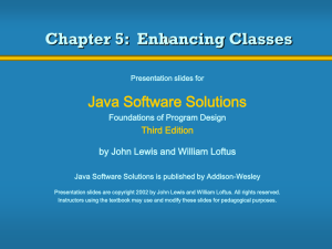 Chapter 5:  Enhancing Classes Java Software Solutions Third Edition
