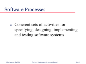 Software Processes Coherent sets of activities for specifying, designing, implementing
