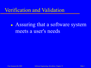 Verification and Validation Assuring that a software system meets a user's needs 