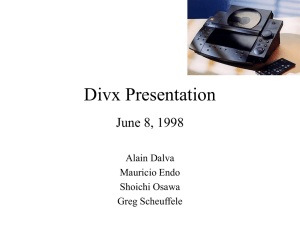 Divx Presentation June 8, 1998 Alain Dalva Mauricio Endo