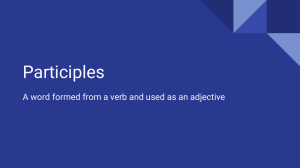 Participles A word formed from a verb and used as an...