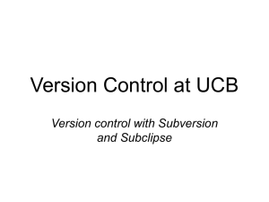 Version Control at UCB Version control with Subversion and Subclipse
