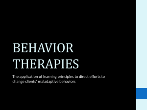 BEHAVIOR THERAPIES The application of learning principles to direct efforts to