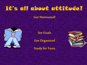 It’s all about attitude! Get Motivated! Set Goals Get Organized