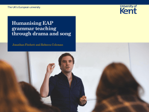 Humanising EAP grammar teaching through drama and song Jonathan Fitchett and Rebecca Coleman