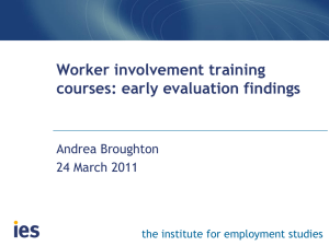 Worker involvement training courses: early evaluation findings Andrea Broughton 24 March 2011