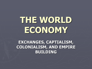 THE WORLD ECONOMY EXCHANGES, CAPTIALISM, COLONIALISM, AND EMPIRE