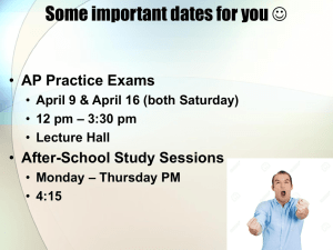 Some important dates for you  AP Practice Exams After-School Study Sessions