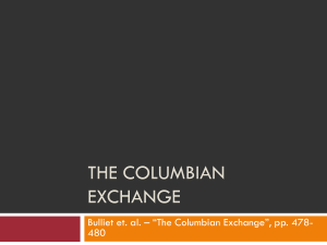 THE COLUMBIAN EXCHANGE Bulliet et. al. – “The Columbian Exchange”, pp. 478- 480