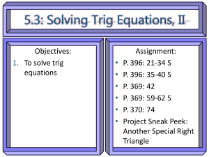 Objectives: Assignment: To solve trig P. 396: 21-34 S