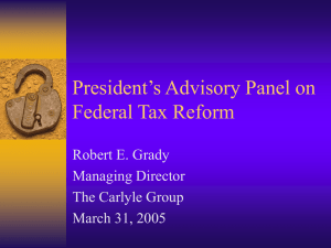 President’s Advisory Panel on Federal Tax Reform Robert E. Grady Managing Director