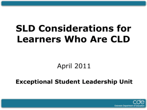SLD Considerations for Learners Who Are CLD April 2011 Exceptional Student Leadership Unit