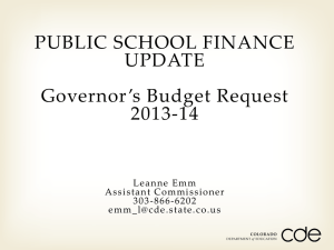 PUBLIC SCHOOL FINANCE UPDATE Governor ’s Budget Request 2013-14