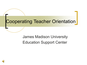 Cooperating Teacher Orientation James Madison University Education Support Center
