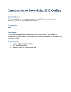 Introduction to PowerPoint 2013 Outline Target Audience: