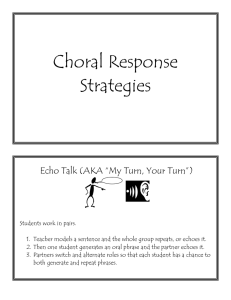 Choral Response Strategies  Echo Talk (AKA “My Turn, Your Turn”)