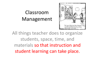 Classroom Management All things teacher does to organize students, space, time, and