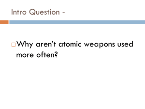 Intro Question - Why aren’t atomic weapons used more often? 