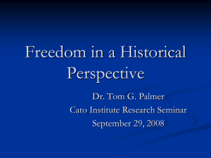 Freedom in a Historical Perspective Dr. Tom G. Palmer Cato Institute Research Seminar