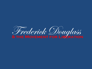 Frederick Douglass &amp; the Movement for Liberation