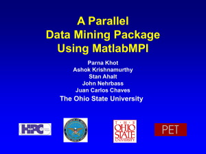 A Parallel Data Mining Package Using MatlabMPI The Ohio State University
