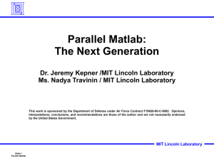 Parallel Matlab: The Next Generation Dr. Jeremy Kepner /MIT Lincoln Laboratory