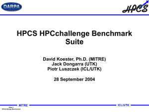 HPCS HPCchallenge Benchmark Suite David Koester, Ph.D. (MITRE) Jack Dongarra (UTK)