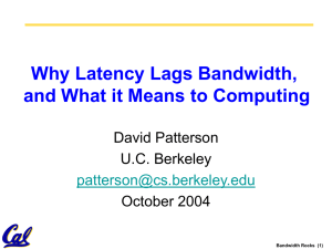 Why Latency Lags Bandwidth, and What it Means to Computing David Patterson
