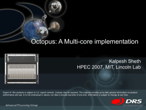 Octopus: A Multi-core implementation Kalpesh Sheth HPEC 2007, MIT, Lincoln Lab